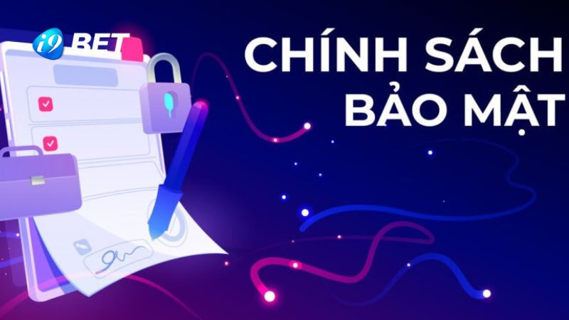 Người chơi cần tuân thủ nội dung trong chính sách bảo mật tại i9BET