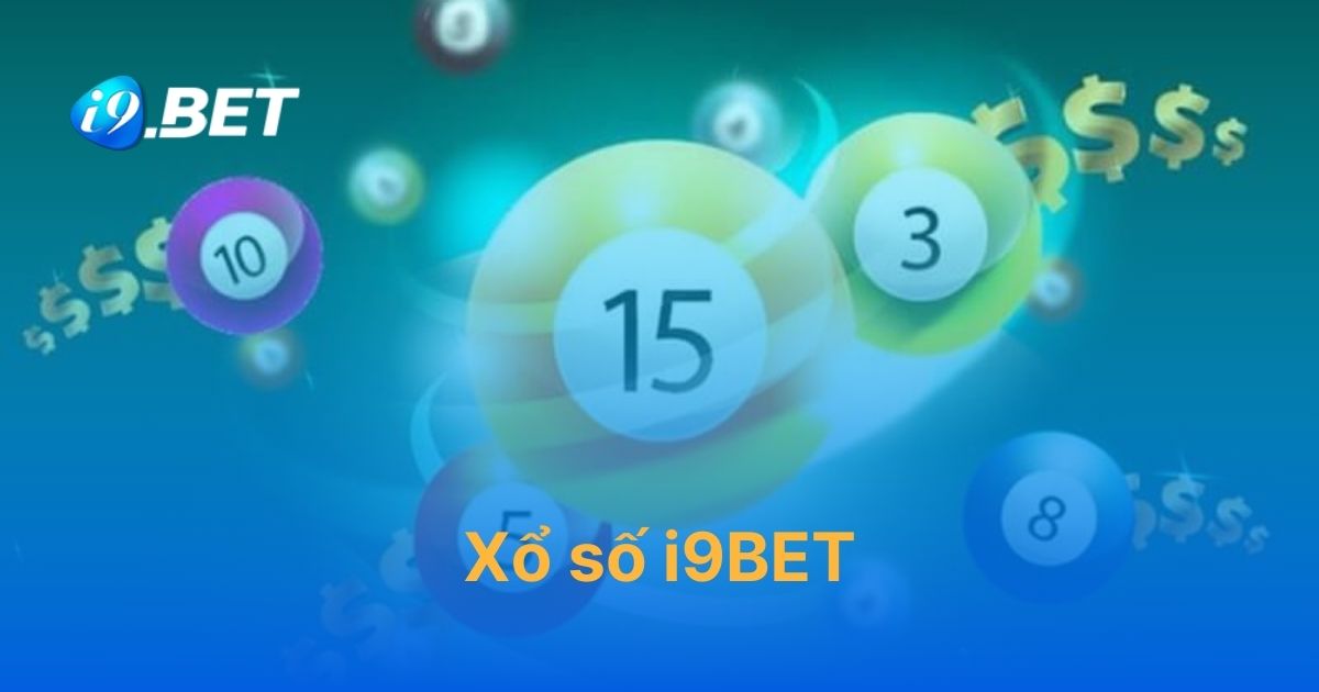 Xổ số i9BET – Trải nghiệm danh mục giải trí chất lượng